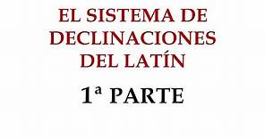 2. EL SISTEMA DE DECLINACIONES DEL LATÍN (1ª PARTE)
