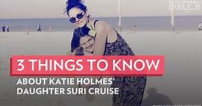 3 Things to Know About Katie Holmes' Daughter Suri Cruise