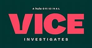 VICE Investigates: A New Series From VICE News On Hulu