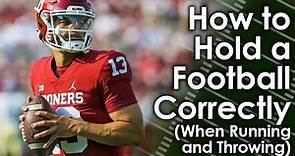 How to Hold a Football Correctly (When Running and Throwing)