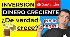 Santander DINERO CRECIENTE [Ahorro e Inversion Santander] Dinero Creciente Santander MUCHO CUIDADO