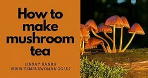 How to make mushroom tea for ceremonial use