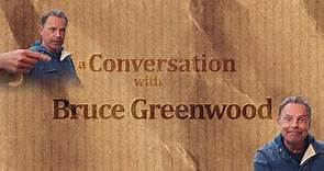 A Conversation With Bruce Greenwood