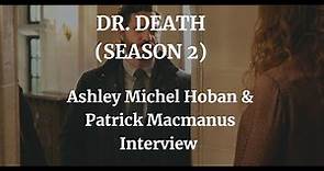 DR. DEATH ( SEASON 2 )Ashley Michel Hoban & E.P Patrick Macmanus INTERVIEW (2023)
