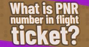 What is PNR number in flight ticket?