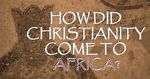 How Did Christianity Come To Africa?