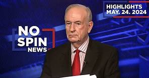 Highlights from BillOReilly com’s No Spin News | May 24, 2024