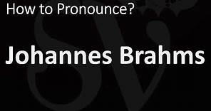 How to Pronounce Johannes Brahms? (CORRECTLY)