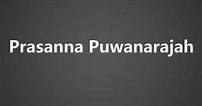 How To Pronounce Prasanna Puwanarajah