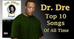 DR. DRE - Top 10 Songs EVER Made