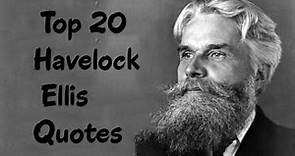 Top 20 Havelock Ellis Quotes (Author of Studies in the Psychology of Sex)