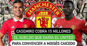 Casemiro cobra 15 millones, el sueldo que daría el United para convencer a Moisés Caicedo
