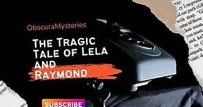 The Tragic Tale of Lela and Raymond: A Journey into the Unknown