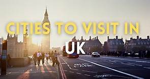 Top 10 Cities to Visit in UK | United Kingdom