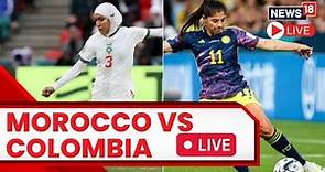 Women's Worldcup 2023 Live | Morocco Vs Colombia: Who Will Win? | Football Match Updates Live