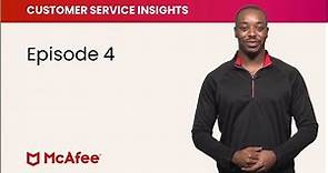 McAfee Customer Service Insights, Episode 4