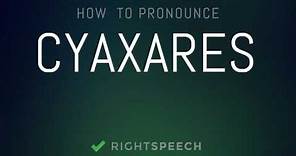 Cyaxares - How to pronounce Cyaxares
