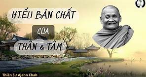 HIỂU BẢN CHẤT CỦA THÂN & TÂM | Thiền Sư Ajahn Chah |