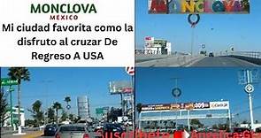 Cd Monclova 2023, Mi Ciudad Favorita. Estado De Coahuila De Zaragoza, Mexico Regresando a Usa