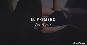 Luis Miguel - El Primero (Letra) ♡