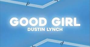 Dustin Lynch - Good Girl (Lyric Video)