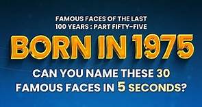 Famous People Born In 1975 | You Might Know MORE Than You Think!