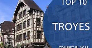 Top 10 Best Tourist Places to Visit in Troyes | France - English