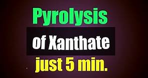 Pyrolysis of xanthate