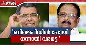 Abdullakutty should be taken to Kuthiravattom, says K Sudhakaran