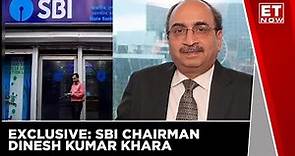 Exclusive Interview With SBI Chairman Dinesh Kumar Khara | ET Now