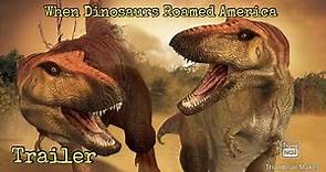 When Dinosaurs Roamed America 🌎🦖 Trailer