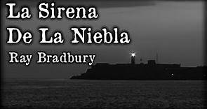 La Sirena De La Niebla (COMPLETO) - Ray Bradbury | CUENTO