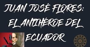 Juan José Flores: El anti-héroe de los ecuatorianos
