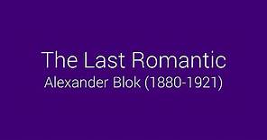 The Last Romantic - Alexander Blok (1880-1921)