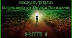 Michael Talbot: Sincronicidad y el Universo Holográfico (Parte 1) [Sub Esp]