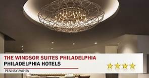 The Windsor Suites Philadelphia - Philadelphia Hotels, Pennsylvania