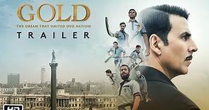 Gold Theatrical Trailer | Akshay Kumar | Mouni | Kunal | Amit | Vineet | Sunny | 15th August 2018