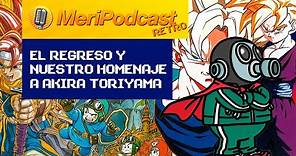 MeriPodcast RETRO 17x25 | ¡REGRESAMOS! La vieja guardia se reúne para despedir al sensei Toriyama