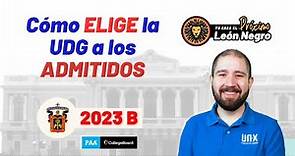 Cómo elige la UDG a sus admitidos - Calendario 2023B