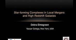 Dr- Debra Elmegreen: Star-forming Complexes in Local Mergers and High Redshift Galaxies