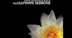 Dave Matthews Band : The Lillywhite Sessions (Bonus Track Edition) (Full Album)