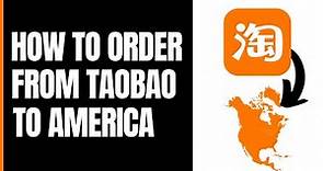 How to Order From Taobao to America (2024)
