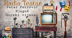 Petar Petrović Njegoš - Gorski vijenac (radio drama, радио драма)