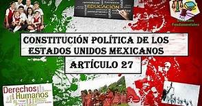 ART 27°- CONSTITUCIÓN MEXICANA 2017 (LECTURA ACTUALIZADA)