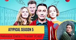 Atypical Season 5 Release Date | Trailer | Cast | Expectation | Ending Explained