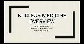 Intro to Nuclear Medicine, Dr. Matthew Covington