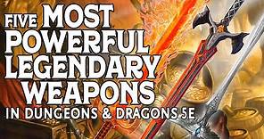 The Five Most Powerful Legendary Weapons in Dungeons and Dragons 5e