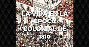 La vida en la época colonial de 1810, la Ciudad, Costumbres, Juegos y Diversión - Video Educativo