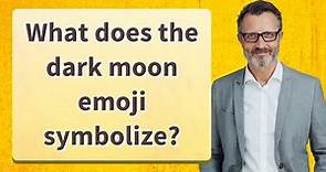 What does the dark moon emoji symbolize?