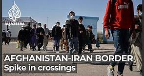Afghanistan-Iran border sees spike in crossings on both ends